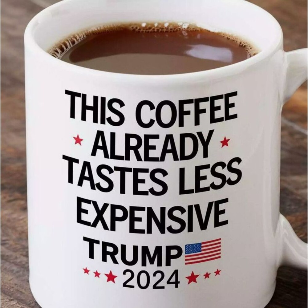Trump Republican Mug This Coffee Already Tastes Less Expensive 2024 11oz